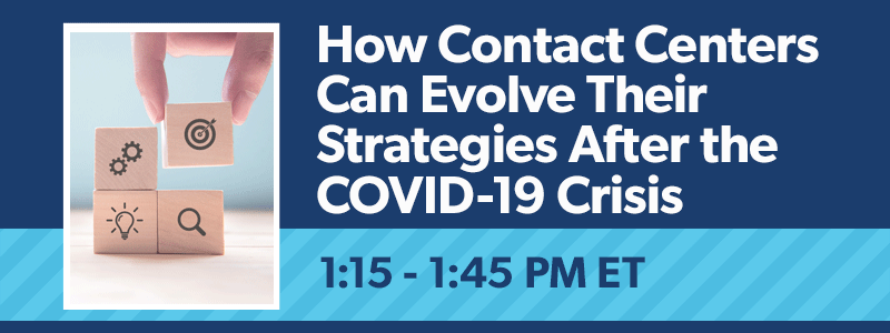 How Contact Centers Can Evolve Their Strategies After the COVID-19 Crisis
