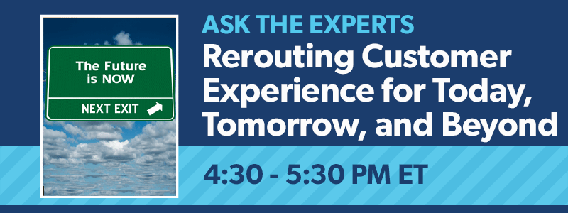 Ask the Experts: Rerouting Customer Experience for Today, Tomorrow, and Beyond