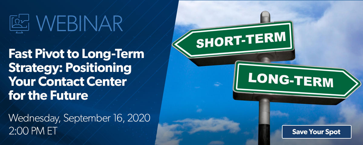 Webinar: Fast Pivot to Long-Term Strategy: Positioning Your Contact Center for the Future