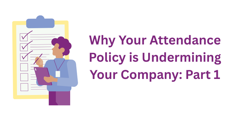 Illustration of an employee checking a clipboard in front of a checklist, symbolizing attendance tracking; text reads 'Why Your Attendance Policy is Undermining Your Company: Part 1