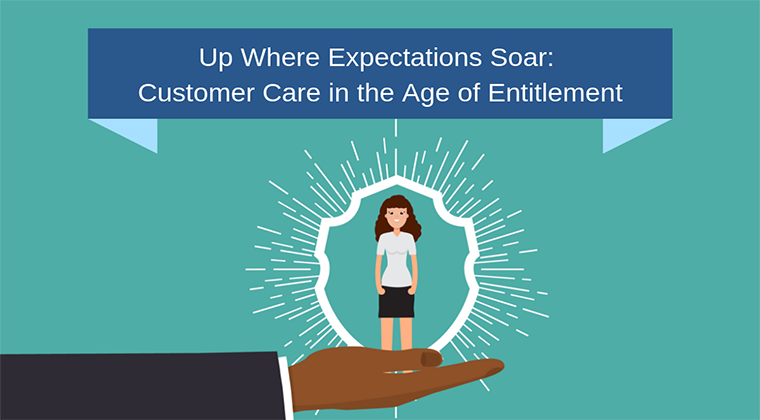 Up Where Expectations Soar: Customer Care in the Age of Entitlement ...