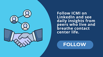 Follow ICMI on LinkedIn and see daily insights from peers who live and breathe contact center life