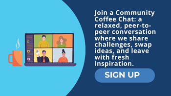 Join a Community Coffee Chat — a relaxed, peer-to-peer conversation where we share challenges, swap ideas, and leave with fresh inspiration.