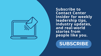 Subscribe to Contact Center Insider for weekly leadership tips, industry updates, and real-world stories from people like you